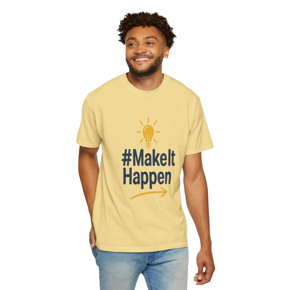 Mke it Happen - Motivational - Unisex Garment-Dyed T-Shirt - Image 7