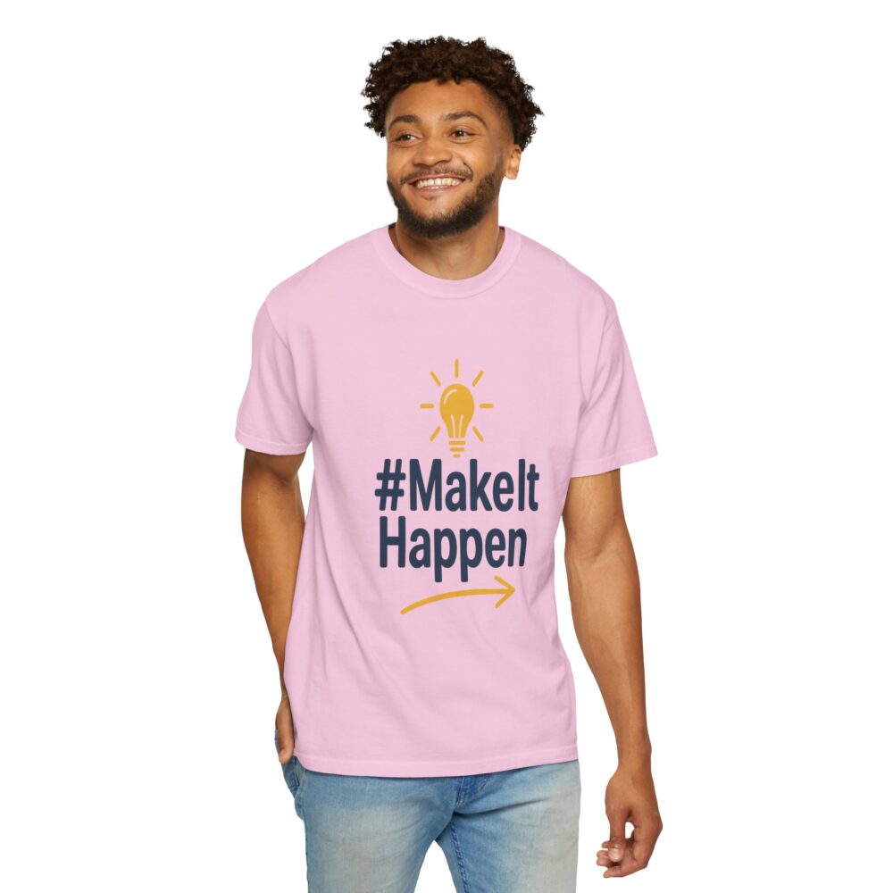 Mke it Happen - Motivational - Unisex Garment-Dyed T-Shirt - Image 19