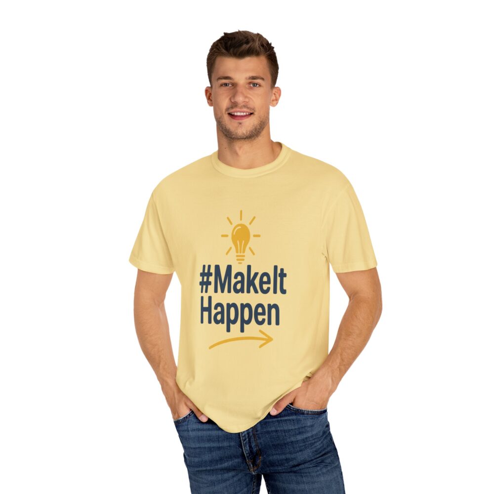Mke it Happen - Motivational - Unisex Garment-Dyed T-Shirt - Image 5