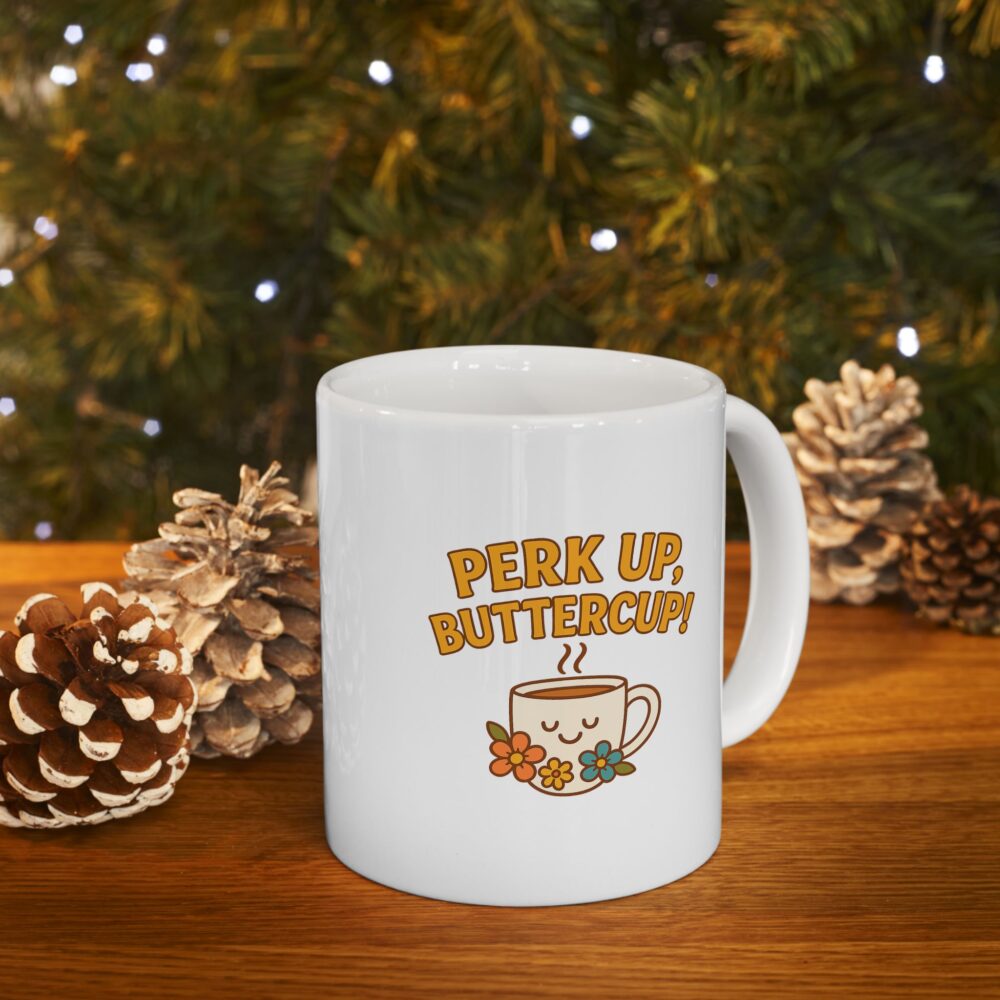 Perk Up, Butter Cup - Funny Ceramic Mug for Coffee Lovers, Gift for Friends, Humor Mug, 11oz/15oz, Perfect for Birthdays, Home Office Decor