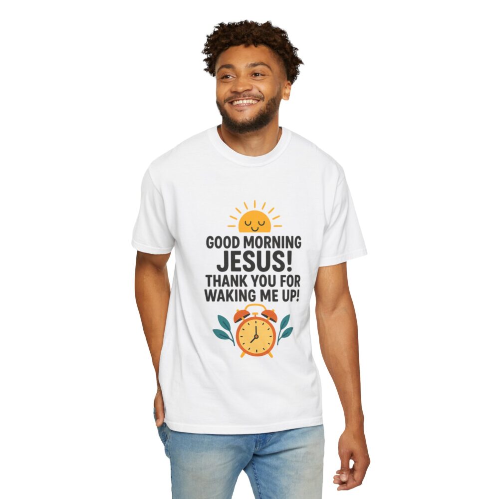 Good Morning Jesus Garment-Dyed T-shirt, Inspirational Tee, Faith Shirt, Religious Gift, Everyday Wear, Casual Reminder - Image 3