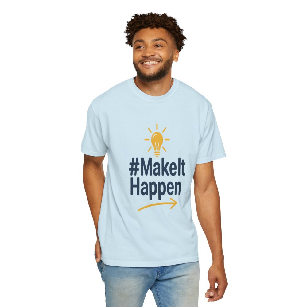 Mke it Happen - Motivational - Unisex Garment-Dyed T-Shirt - Image 11