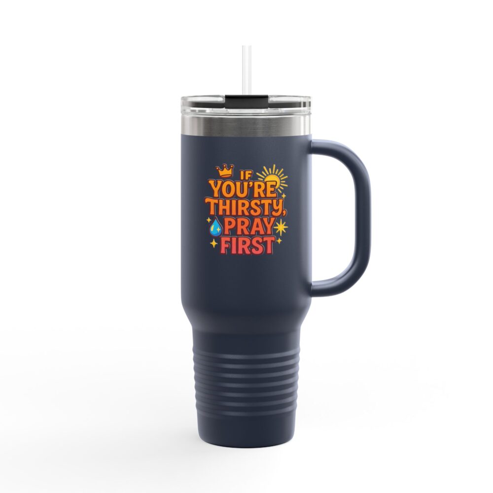You're Thirsty, Pray First - Insulated Travel Mug, You're Thirsty, Pray First - 40oz Drinkware for Faithful Coffee Lovers, Gift for Christians, Travel Cup, [...] - Image 7