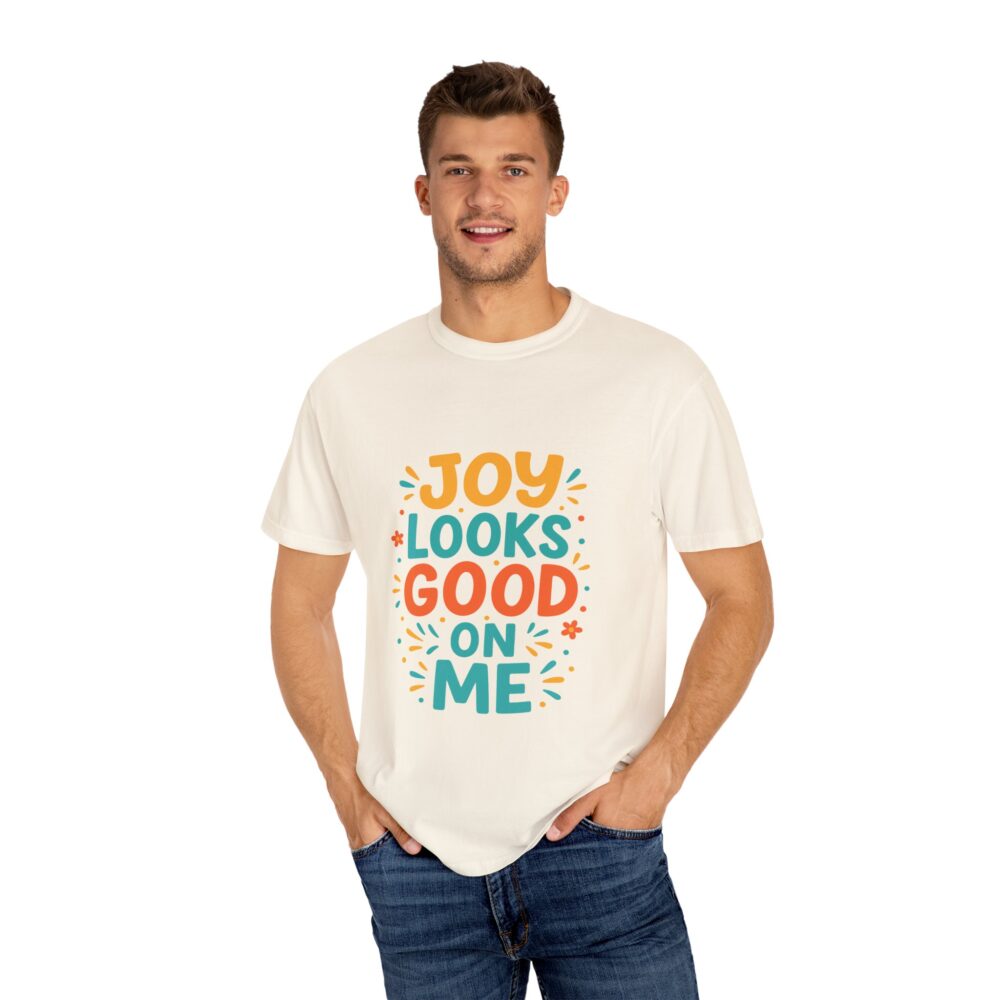 Joy Looks Good On Me - Unisex Garment-Dyed T-Shirt - Image 9