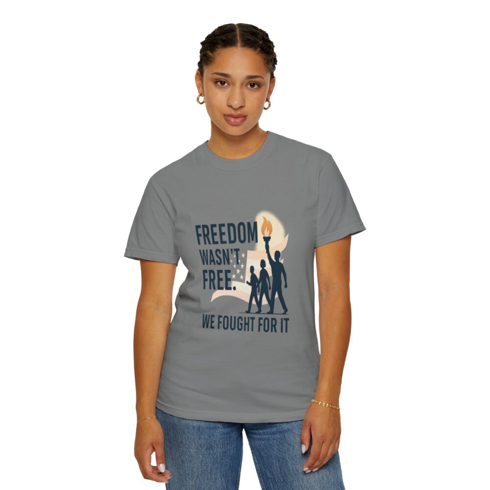 Freedom - Freedom Wasn’t Free – Honoring Sacrifice - Patriotism Design - T-Shirt - Unisex Garment-Dyed Tee for Patriotic Celebrations - Image 8