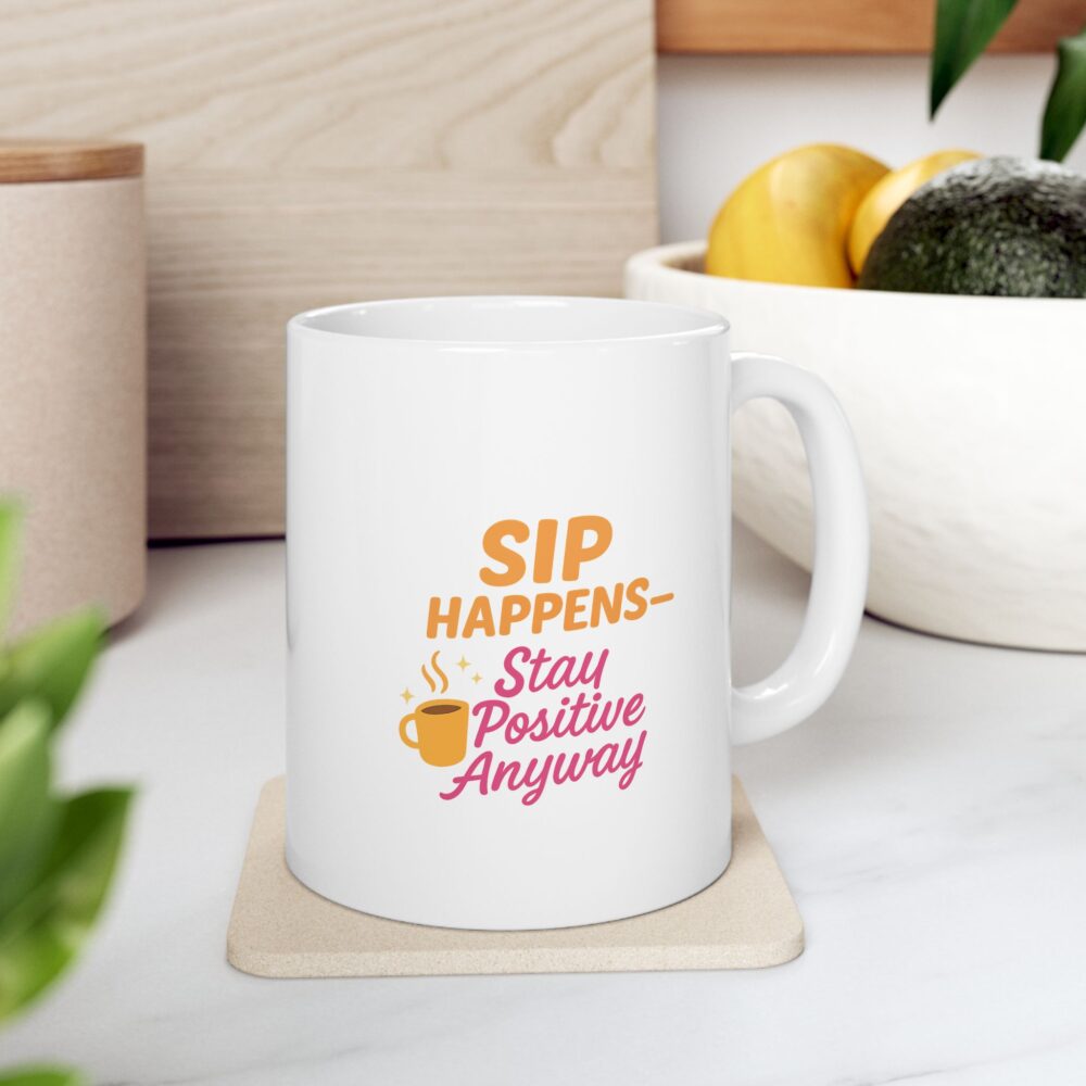 Sip Happens - Stay Posititve - Cheerful Ceramic Mug, Cute Gift for Coffee Lovers, Inspirational Quote Mug, Perfect for Birthdays, Cozy Home Decor, Fun Office Mug - Image 6
