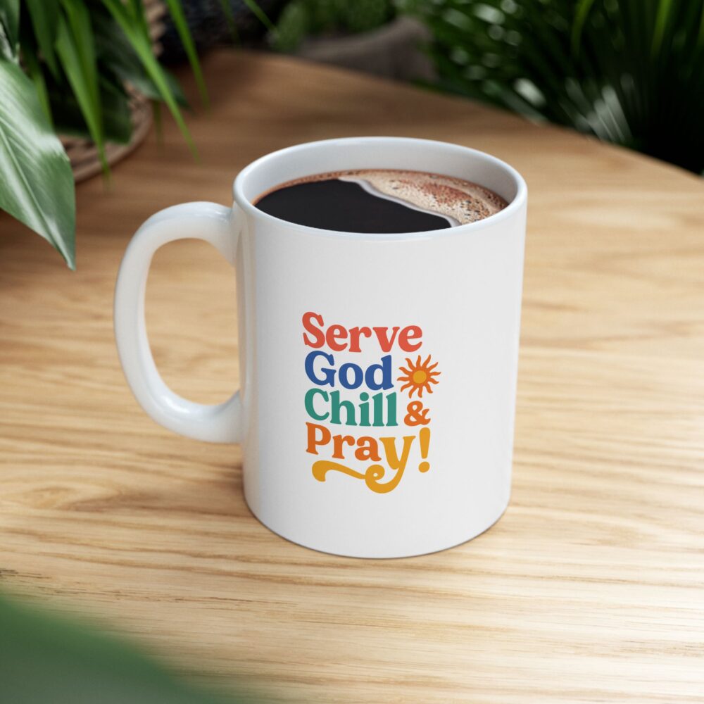 Serve God Chill & Pray - Bright & Cheerful Ceramic Mug - Fun Coffee or Tea Cup, Gift for Friends, Home Decor, Inspirational Design, Perfect for Any Occasion - Image 7
