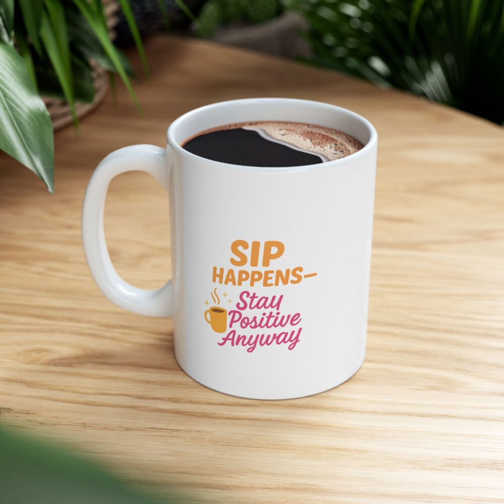 Sip Happens - Stay Posititve - Cheerful Ceramic Mug, Cute Gift for Coffee Lovers, Inspirational Quote Mug, Perfect for Birthdays, Cozy Home Decor, Fun Office Mug - Image 7