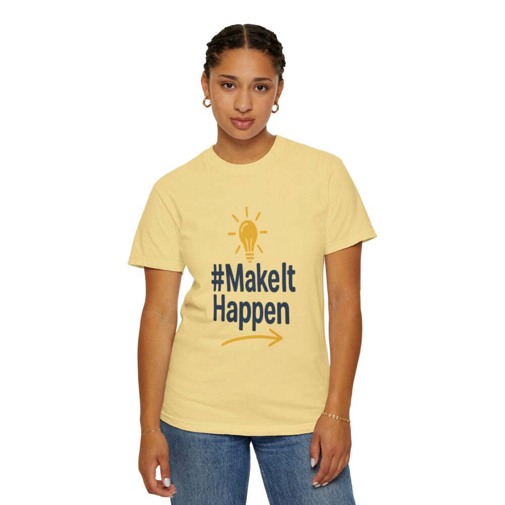 Mke it Happen - Motivational - Unisex Garment-Dyed T-Shirt - Image 8