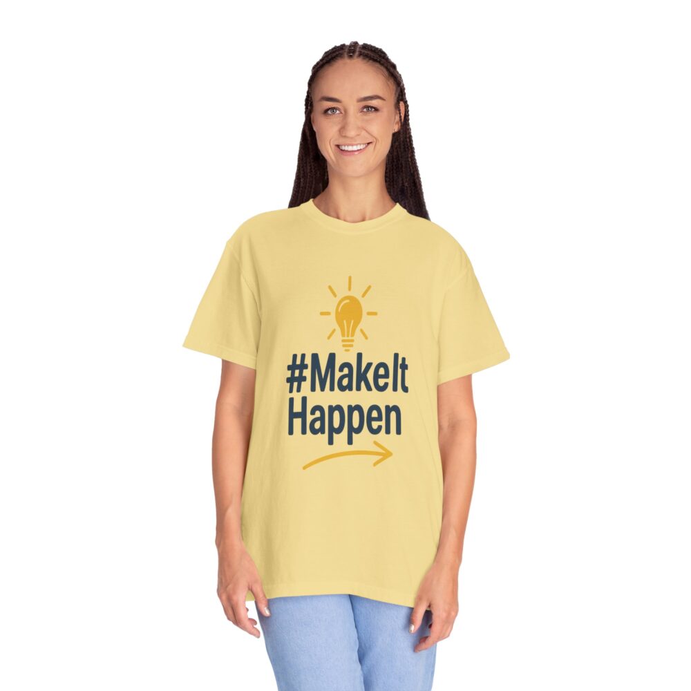 Mke it Happen - Motivational - Unisex Garment-Dyed T-Shirt - Image 6