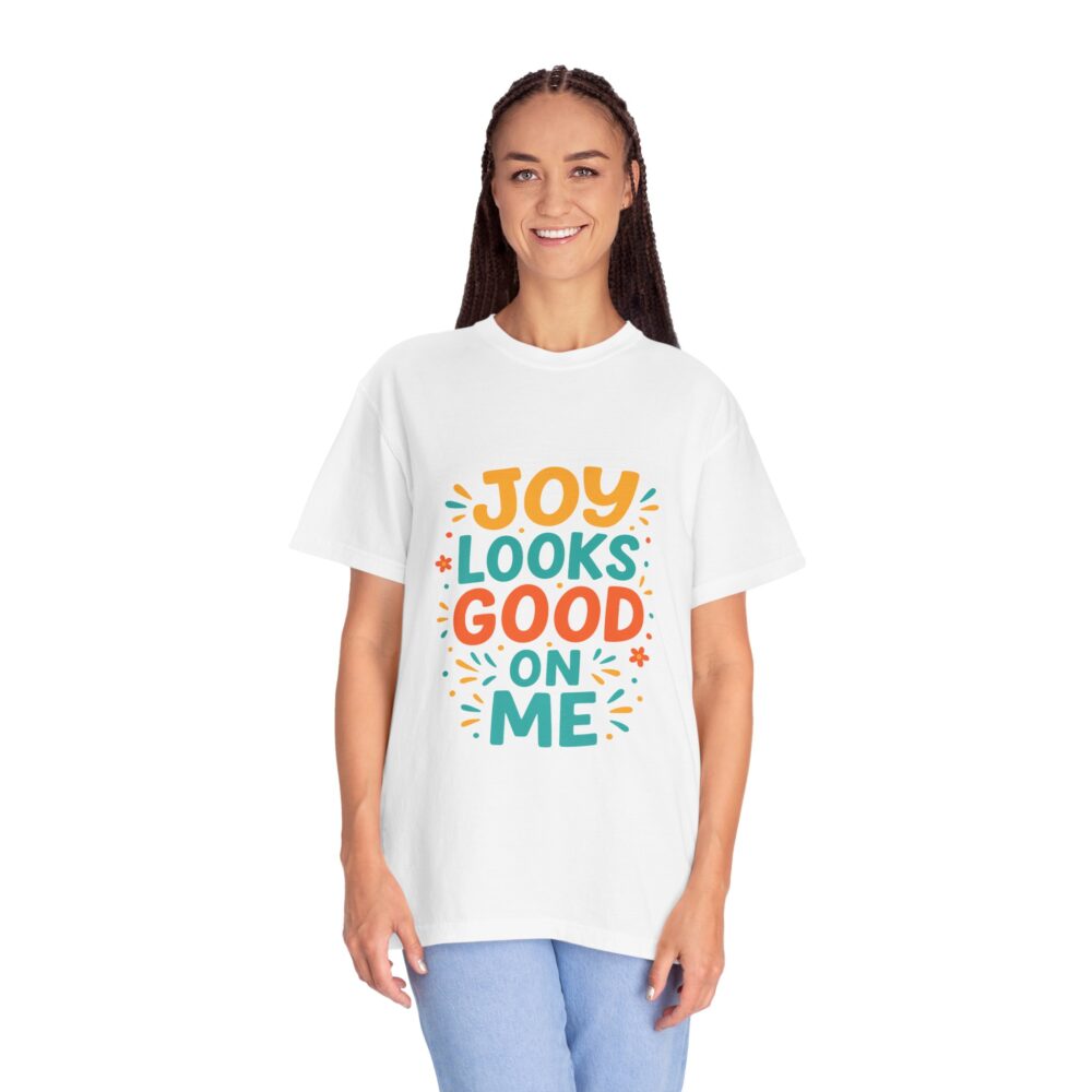 Joy Looks Good On Me - Unisex Garment-Dyed T-Shirt - Image 6