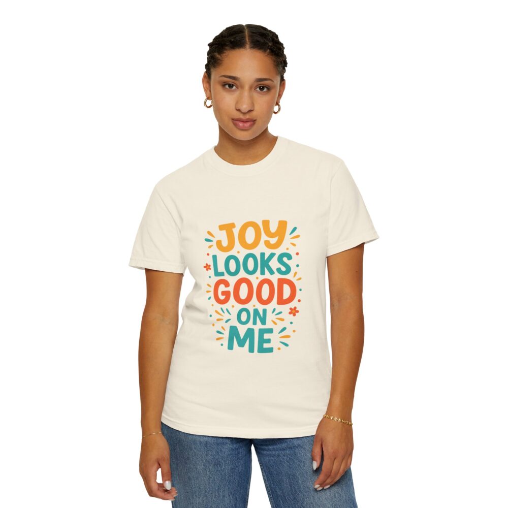 Joy Looks Good On Me - Unisex Garment-Dyed T-Shirt - Image 12