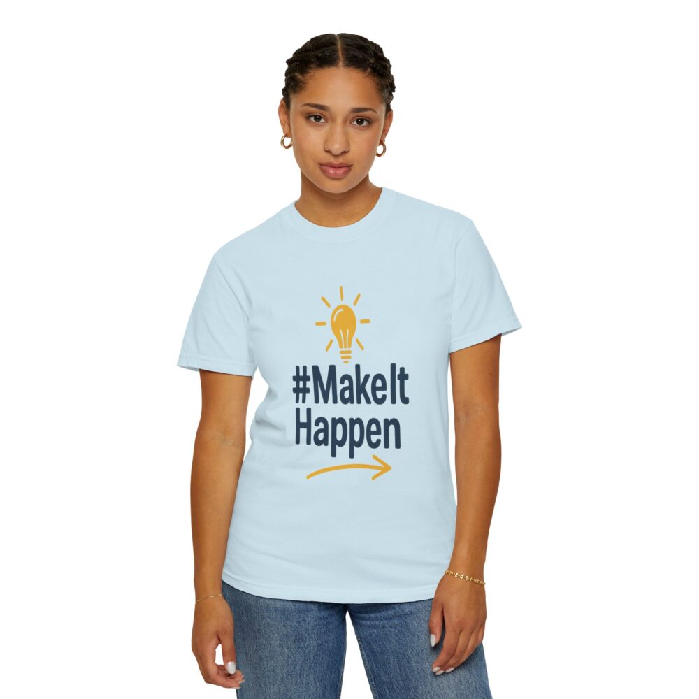 Mke it Happen - Motivational - Unisex Garment-Dyed T-Shirt - Image 12
