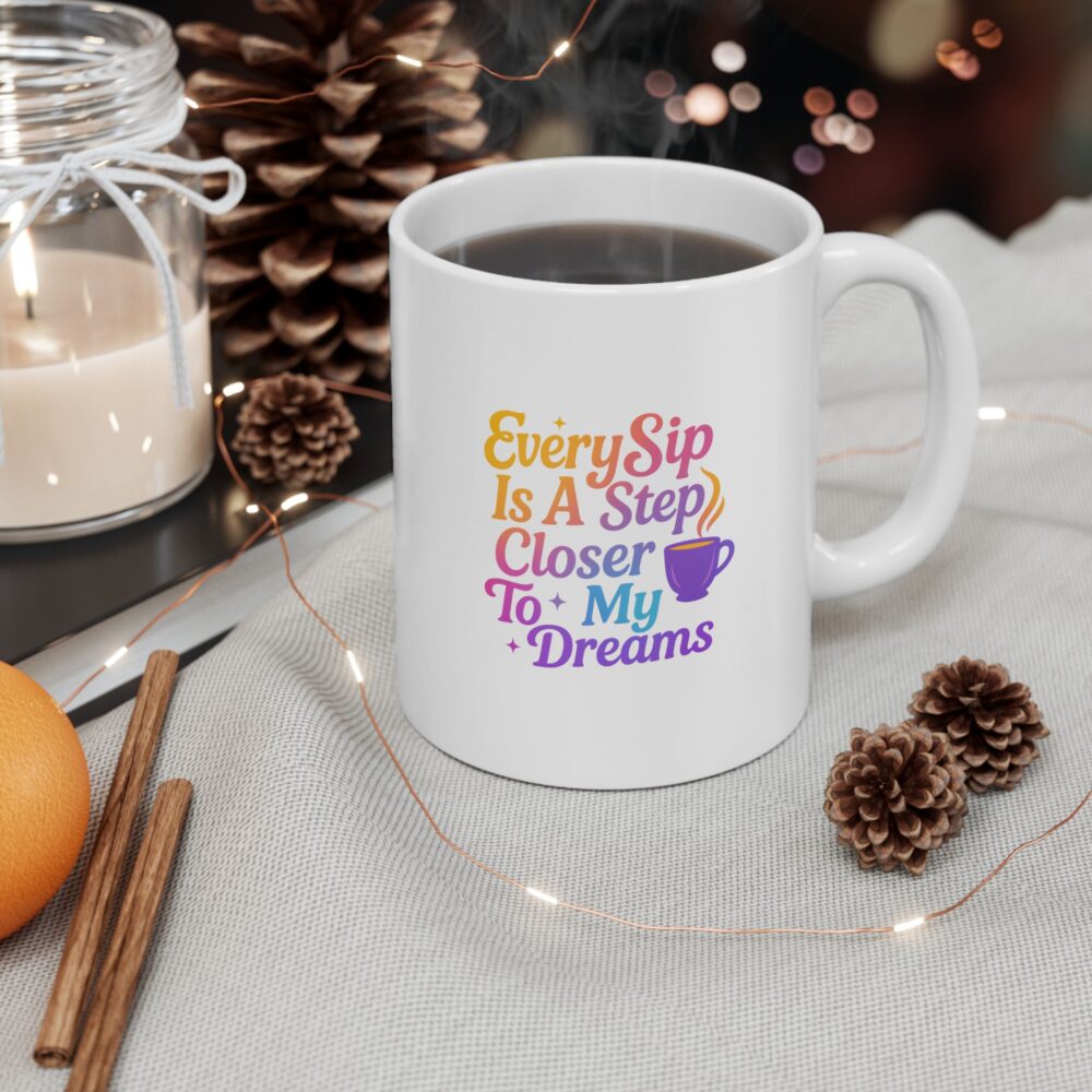 Cozy Coffee Mug - Sip Closer to my Dreamy Mug -  Inspirational Quote for Morning Motivation, Gift for Friends, Office Decor, Tea Lovers, Funny Mug - Image 4