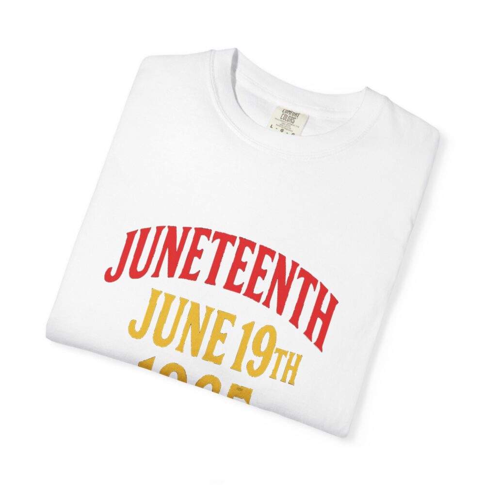Juneteenth Celebration T-Shirt, Unisex Garment-Dyed Tee, Proud Heritage Shirt, June 19th Love, Freedom Day Apparel, Commemorative Wear - Image 7