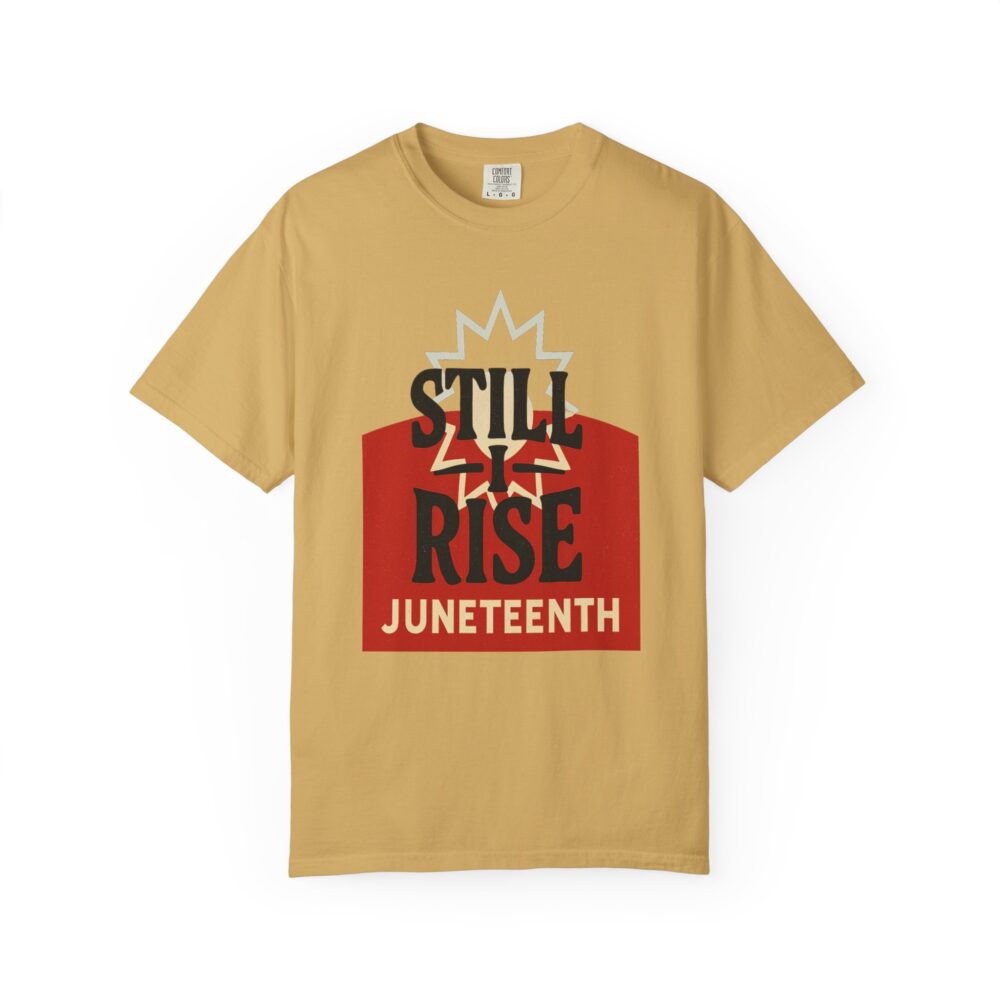 Juneteenth T-Shirt, Celebratory Tee, Black History Apparel, Unisex Garment-Dyed Shirt, Still Rise Design, Equality Statement Clothing - Image 9
