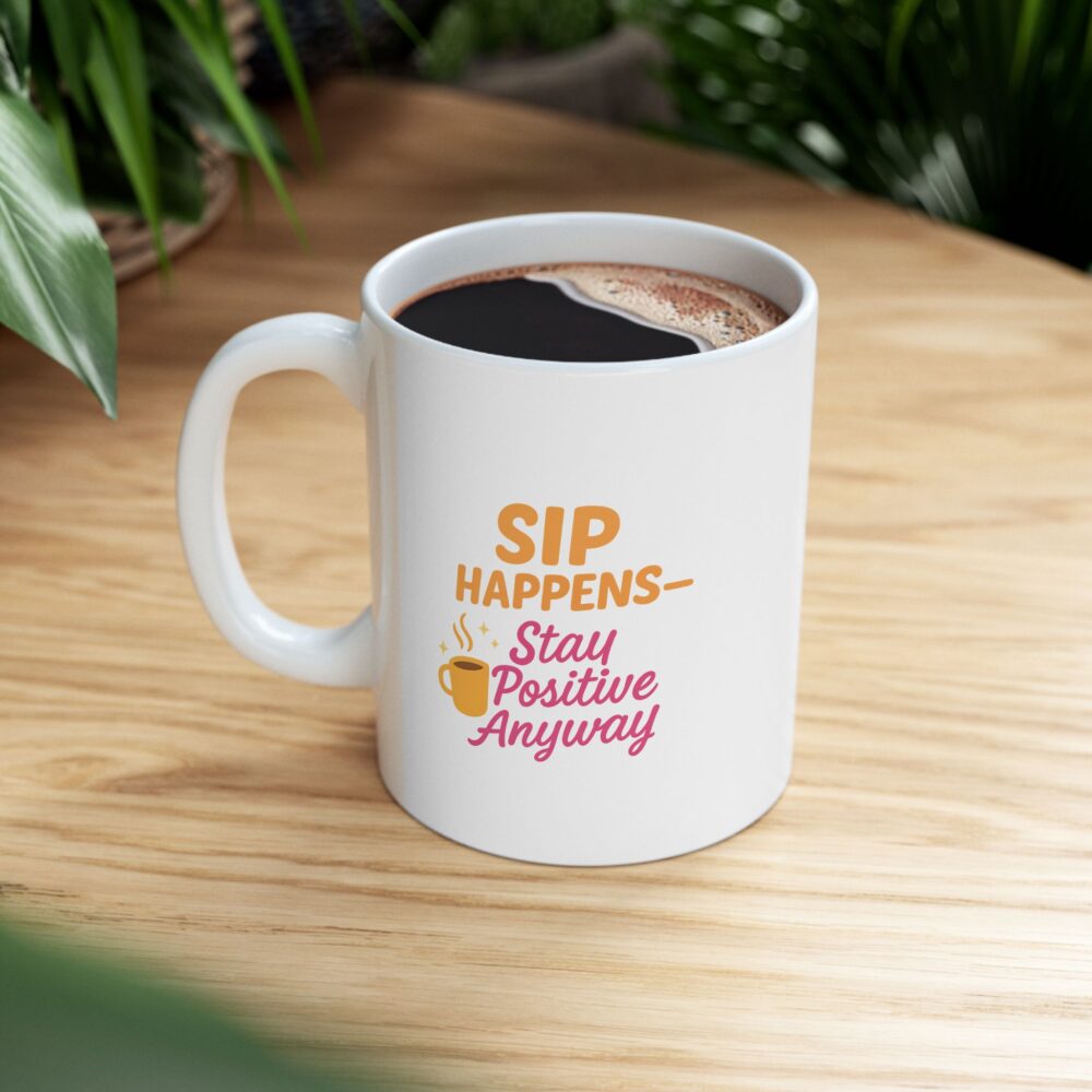 Happy Moments - Sip Happens Stay Positive Ceramic Mug, Coffee Cup for Cheerful Mornings, Gift for Friends, Motivational Drinkware, Birthday, Holiday - Image 8
