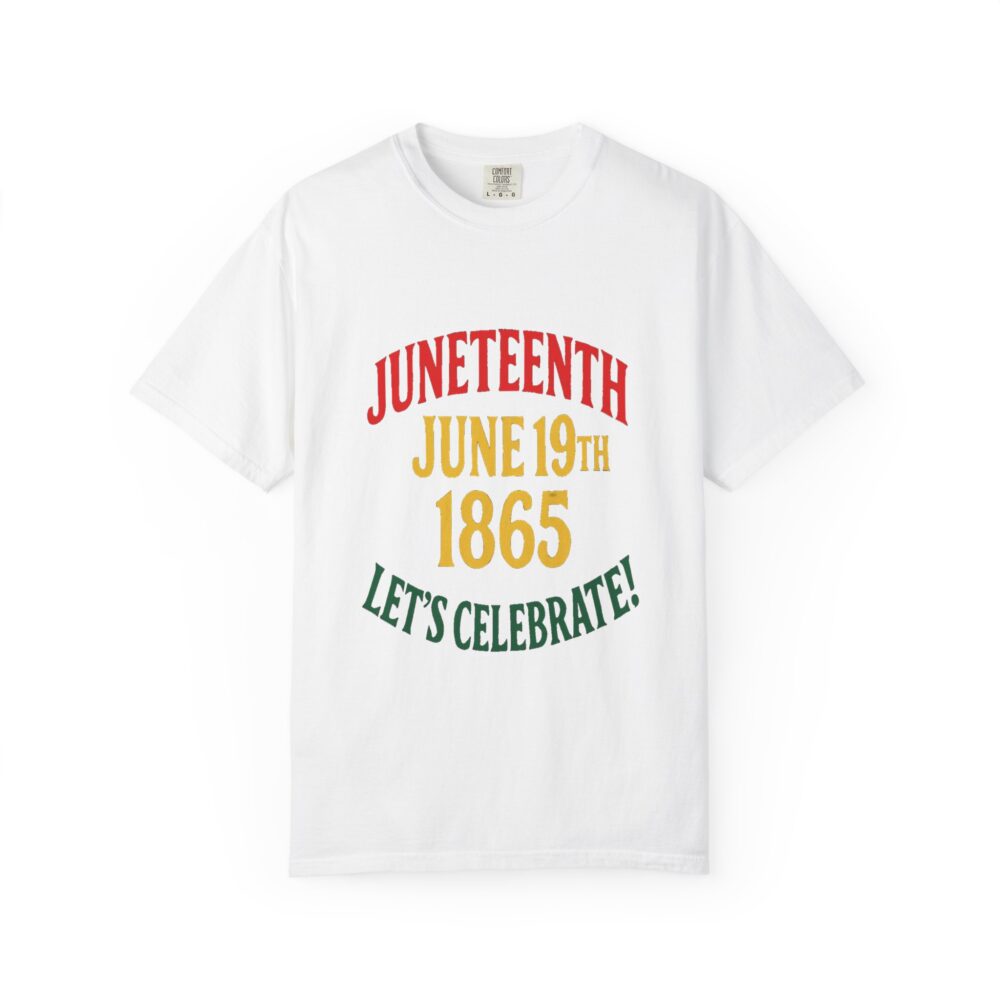 Juneteenth Celebration T-Shirt, Unisex Garment-Dyed Tee, Proud Heritage Shirt, June 19th Love, Freedom Day Apparel, Commemorative Wear - Image 6