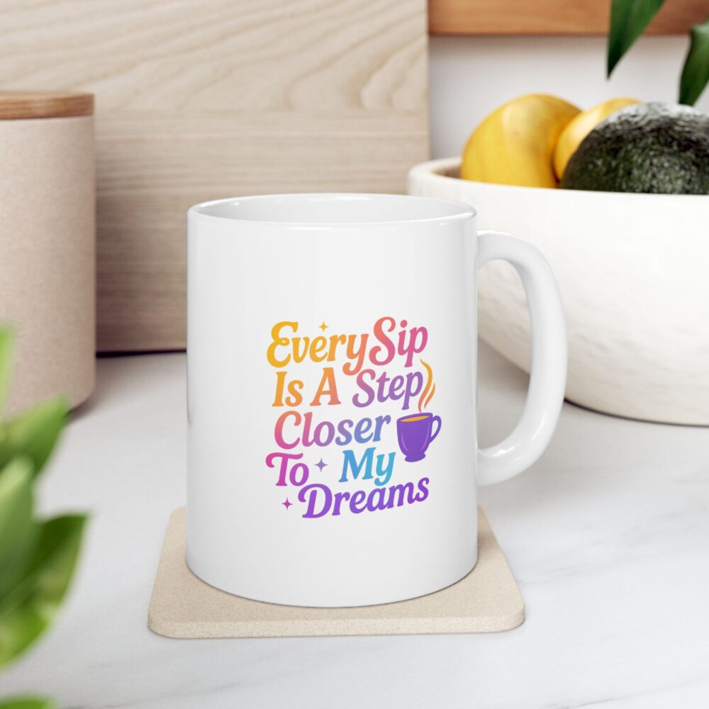 Cozy Coffee Mug - Sip Closer to my Dreamy Mug -  Inspirational Quote for Morning Motivation, Gift for Friends, Office Decor, Tea Lovers, Funny Mug - Image 6