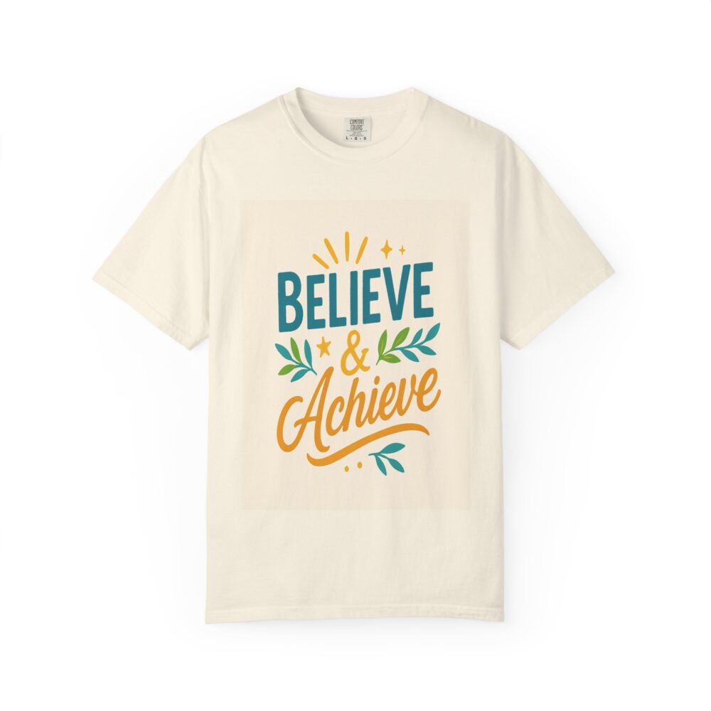 Motivational Garment-Dyed T-Shirt - Believe & Achieve, Gift for Friends, Positive Vibes, Casual Wear, Everyday Inspiration - Image 2