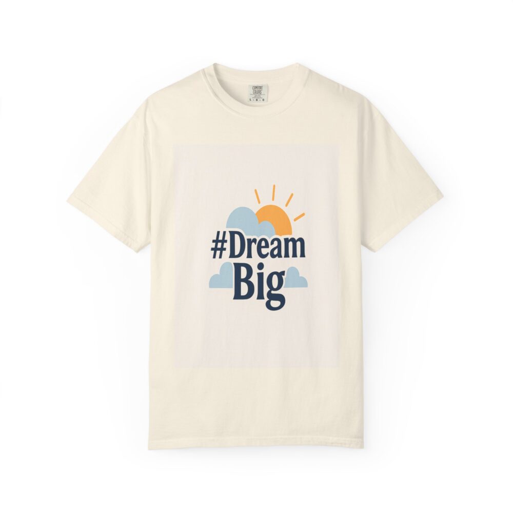 #Dream Big Unisex Garment-Dyed T-shirt | Inspirational Tee, Motivational Shirt, Casual Wear, Gift for Dreamers, Everyday Comfort