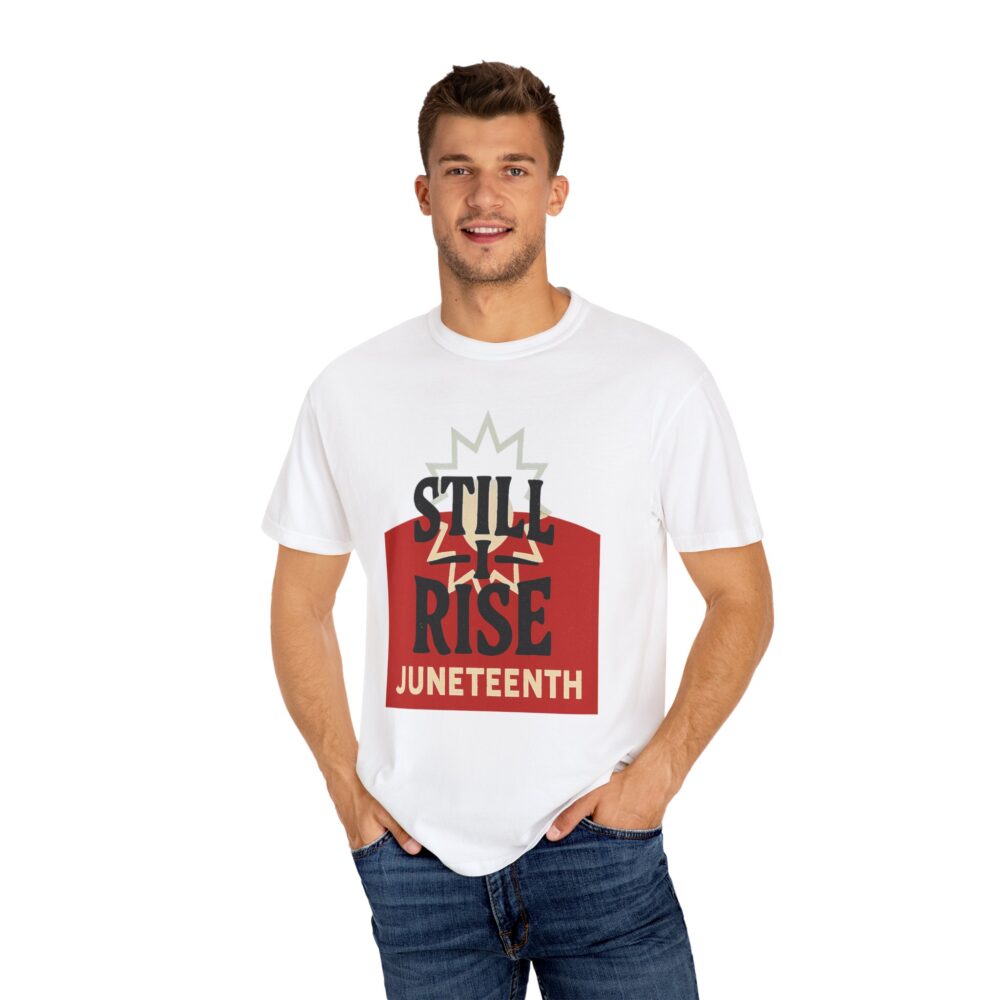 Juneteenth T-Shirt, Celebratory Tee, Black History Apparel, Unisex Garment-Dyed Shirt, Still Rise Design, Equality Statement Clothing - Image 6