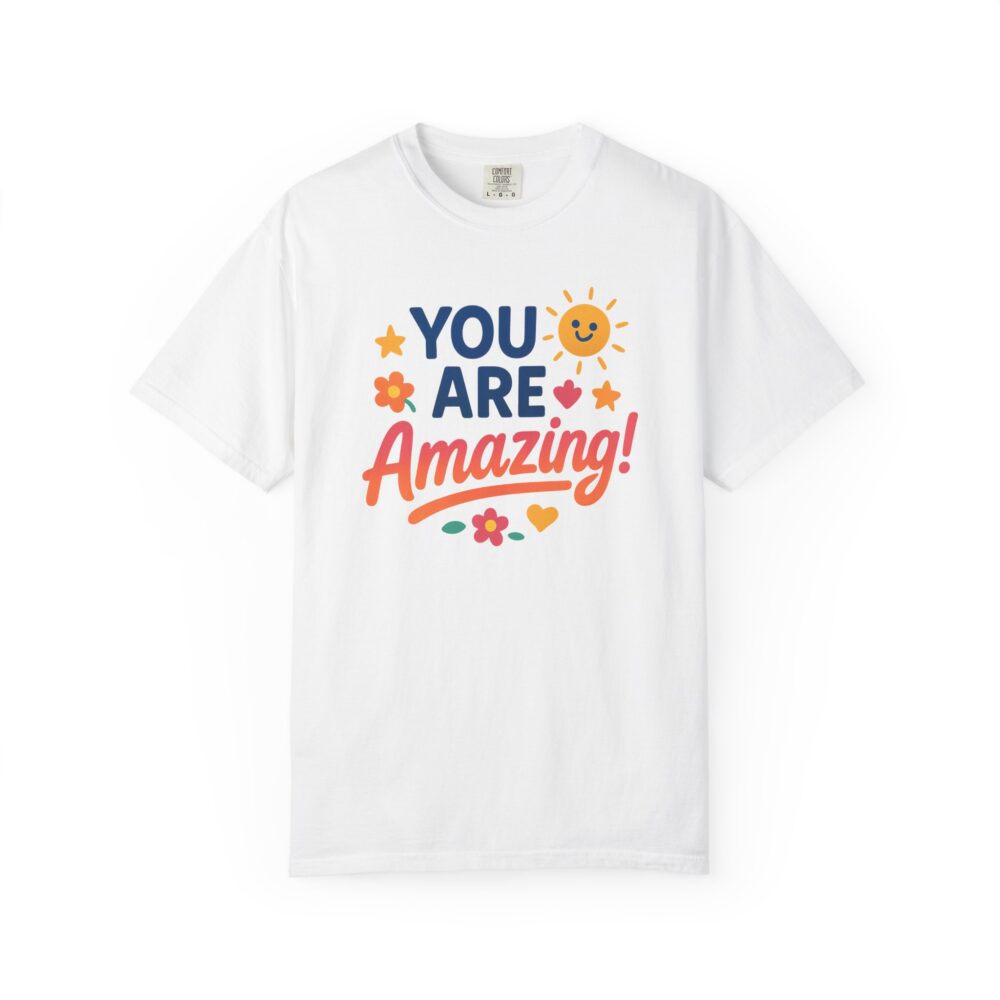 You Are Amazing! Unisex Garment-Dyed T-shirt, Uplifting Tee, Motivational Shirt, Positive Vibes Tee, Gift for Friends, Encouragement Apparel - Image 2