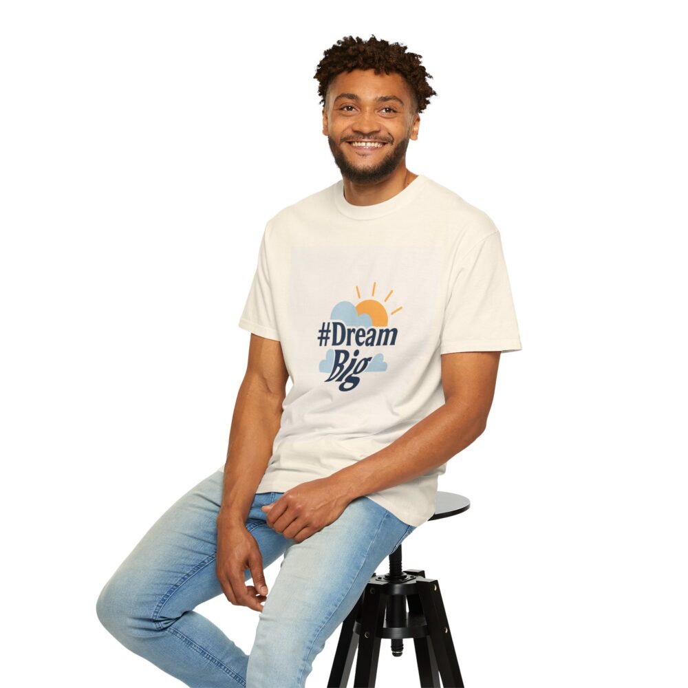 #Dream Big Unisex Garment-Dyed T-shirt | Inspirational Tee, Motivational Shirt, Casual Wear, Gift for Dreamers, Everyday Comfort - Image 4