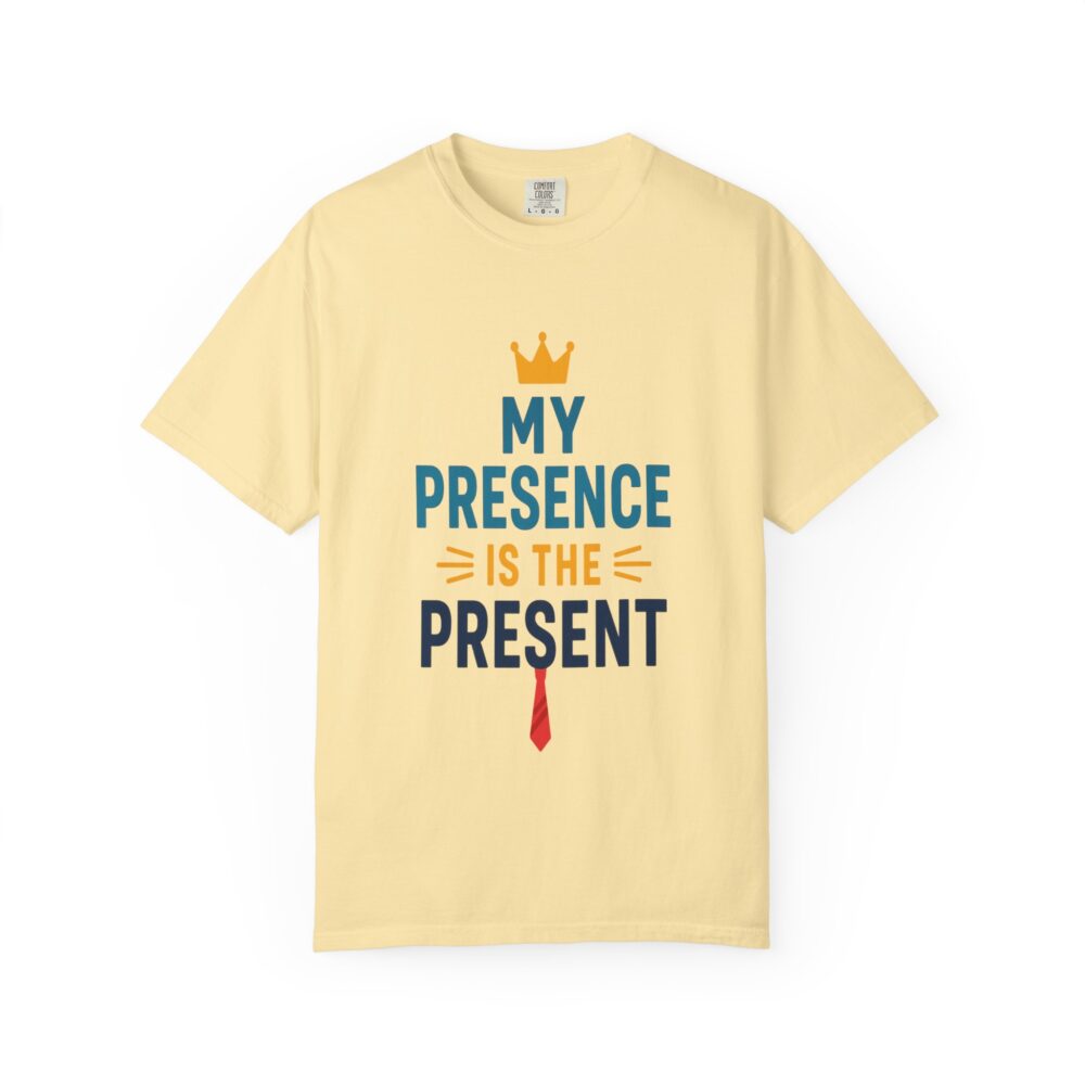 My Presence is the Present - Unisex Garment-Dyed T-Shirt - Gift for Dads, Birthdays, Celebrations - Image 5