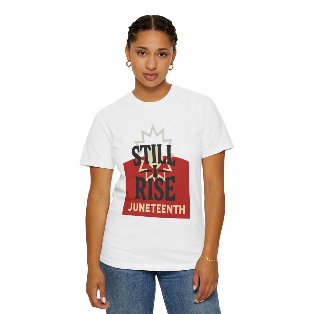Juneteenth T-Shirt, Celebratory Tee, Black History Apparel, Unisex Garment-Dyed Shirt, Still Rise Design, Equality Statement Clothing - Image 7