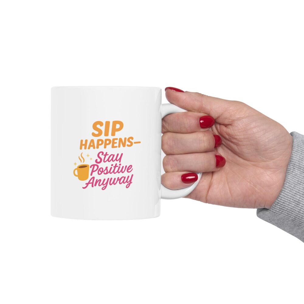 Happy Moments - Sip Happens Stay Positive Ceramic Mug, Coffee Cup for Cheerful Mornings, Gift for Friends, Motivational Drinkware, Birthday, Holiday - Image 11