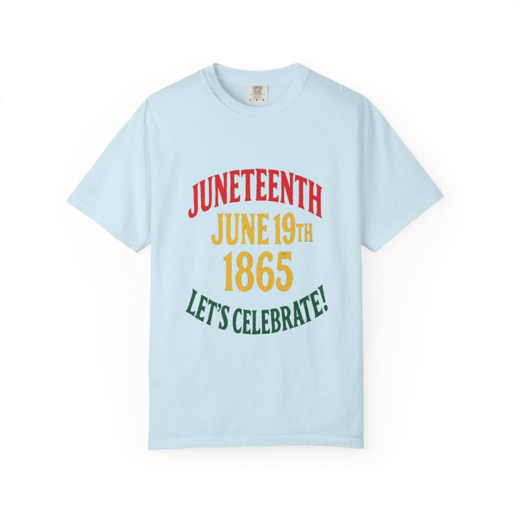 Juneteenth Celebration T-Shirt, Unisex Garment-Dyed Tee, Proud Heritage Shirt, June 19th Love, Freedom Day Apparel, Commemorative Wear - Image 16