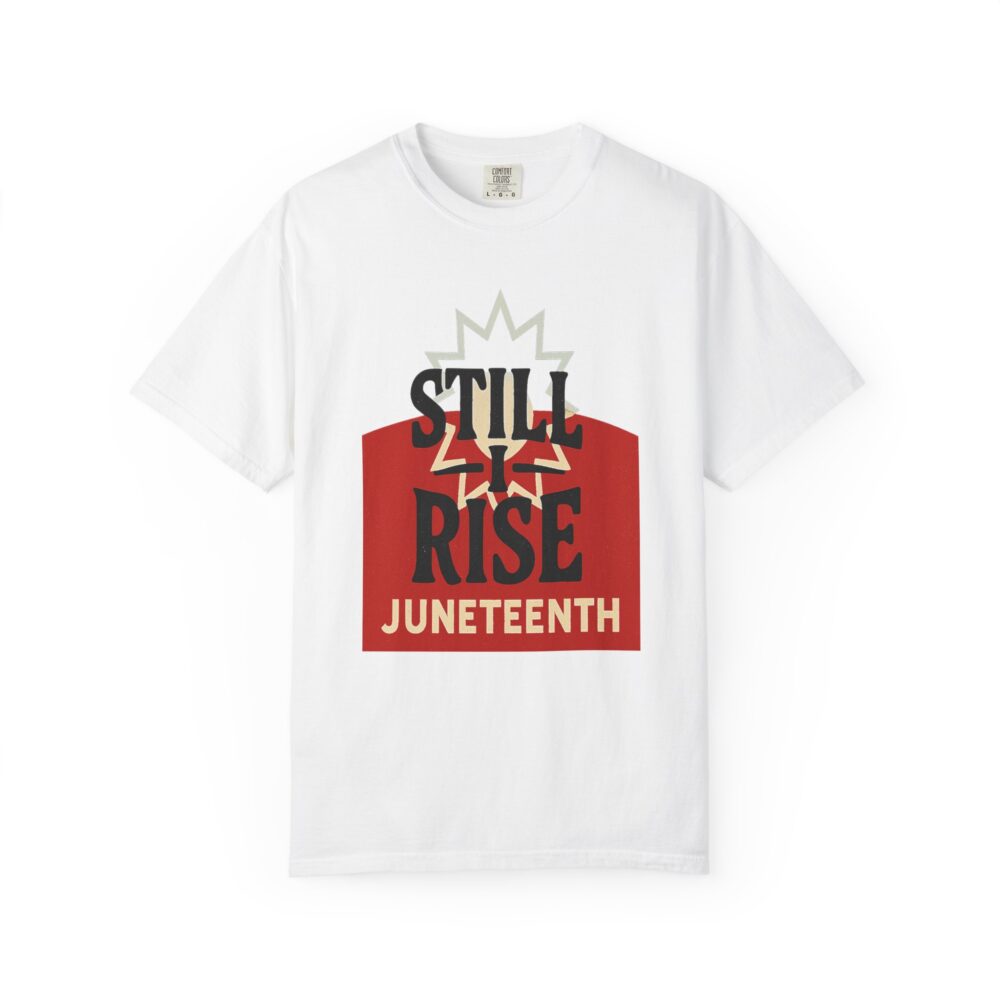 Juneteenth T-Shirt, Celebratory Tee, Black History Apparel, Unisex Garment-Dyed Shirt, Still Rise Design, Equality Statement Clothing - Image 5